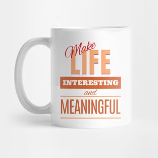 Make Life Interesting Meaningful Quote Motivational Inspirational Mug